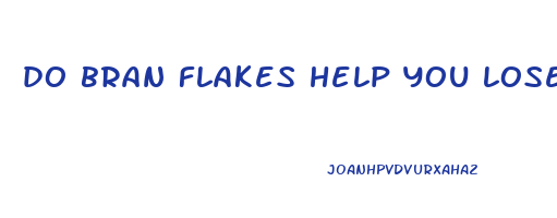 do bran flakes help you lose weight