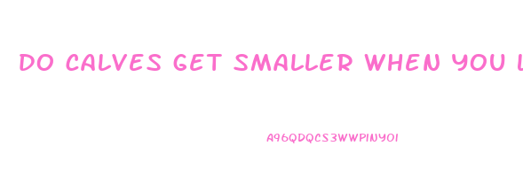 do calves get smaller when you lose weight