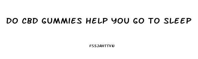 do cbd gummies help you go to sleep