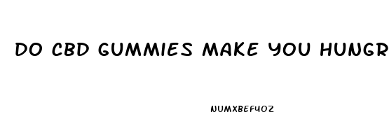 do cbd gummies make you hungry