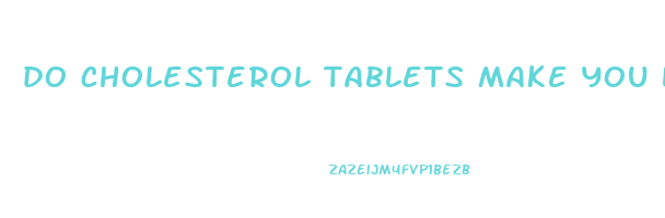 do cholesterol tablets make you lose weight