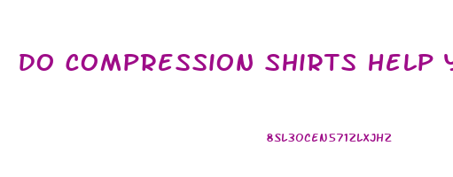 do compression shirts help you lose weight