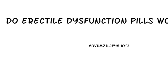 do erectile dysfunction pills work