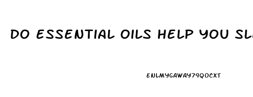 do essential oils help you sleep