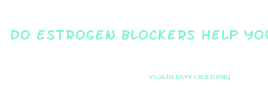 do estrogen blockers help you lose weight