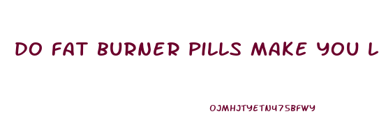 do fat burner pills make you lose weight
