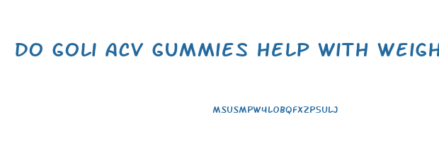 do goli acv gummies help with weight loss