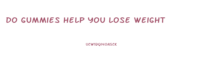 do gummies help you lose weight