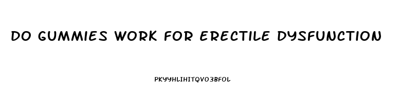 do gummies work for erectile dysfunction