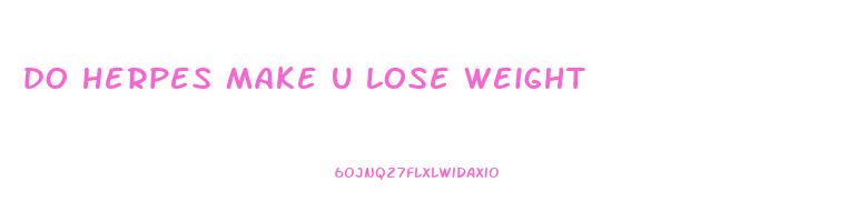 do herpes make u lose weight
