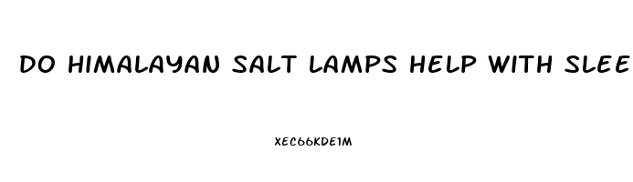 do himalayan salt lamps help with sleep