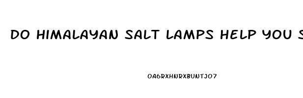 do himalayan salt lamps help you sleep