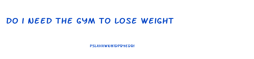 do i need the gym to lose weight