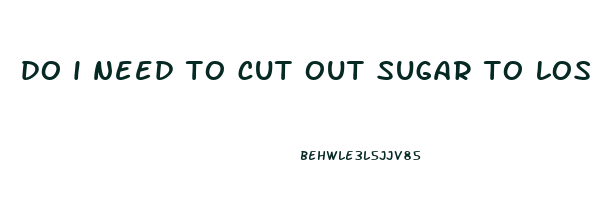 do i need to cut out sugar to lose weight