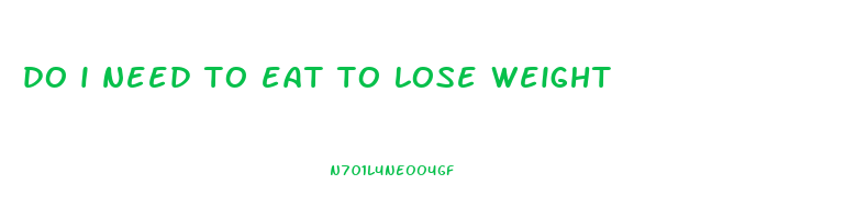 do i need to eat to lose weight