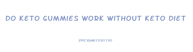 do keto gummies work without keto diet
