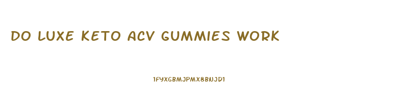 do luxe keto acv gummies work