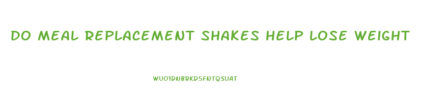 do meal replacement shakes help lose weight