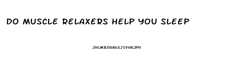 do muscle relaxers help you sleep