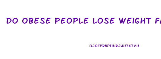 do obese people lose weight faster