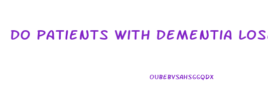 do patients with dementia lose weight