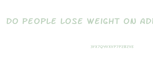 do people lose weight on adderall