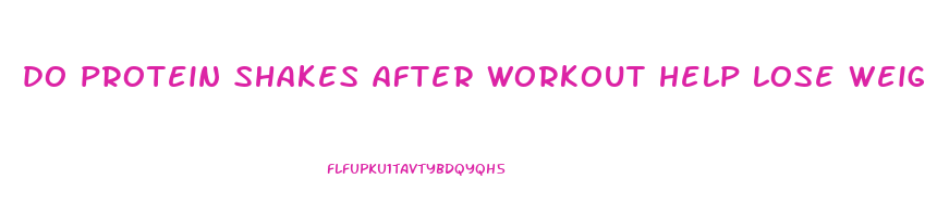 do protein shakes after workout help lose weight