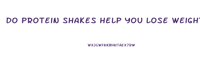 do protein shakes help you lose weight