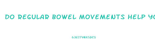do regular bowel movements help you lose weight