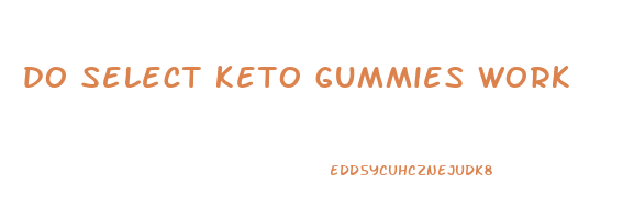 do select keto gummies work