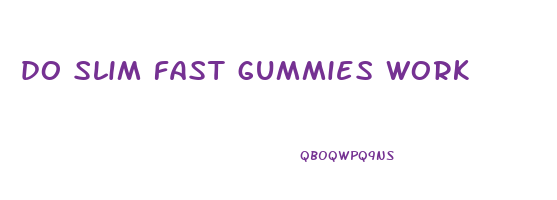 do slim fast gummies work