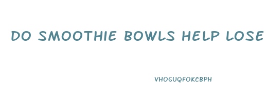 do smoothie bowls help lose weight