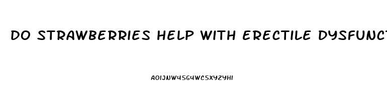 do strawberries help with erectile dysfunction