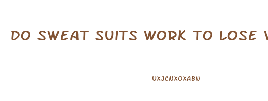 do sweat suits work to lose weight