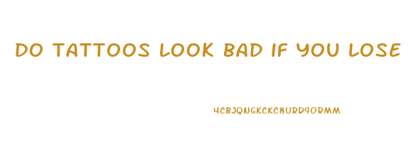 do tattoos look bad if you lose weight