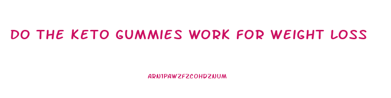 do the keto gummies work for weight loss