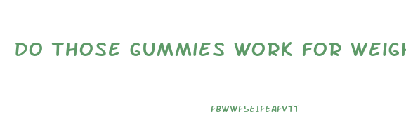 do those gummies work for weight loss