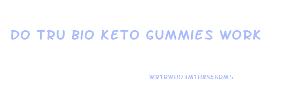 do tru bio keto gummies work