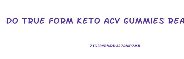 do true form keto acv gummies really work