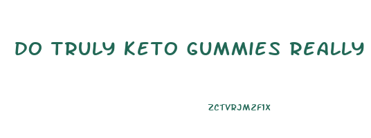 do truly keto gummies really work
