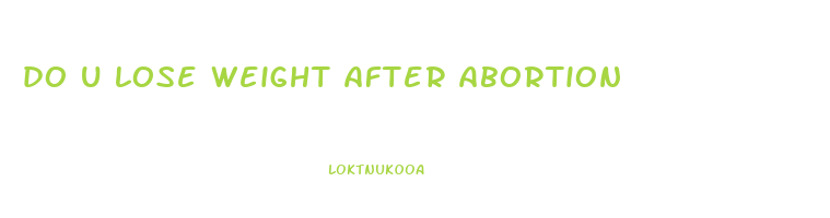 do u lose weight after abortion
