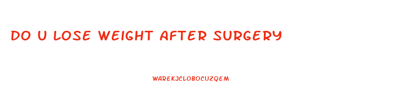 do u lose weight after surgery