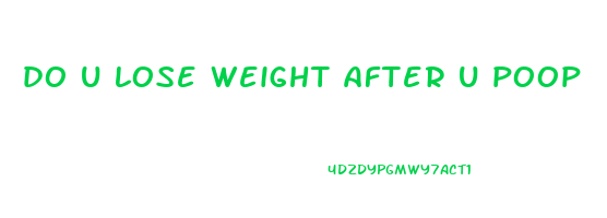 do u lose weight after u poop