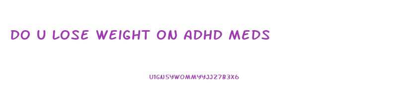 do u lose weight on adhd meds