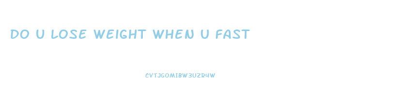 do u lose weight when u fast