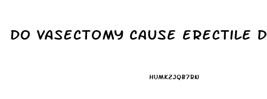 do vasectomy cause erectile dysfunction