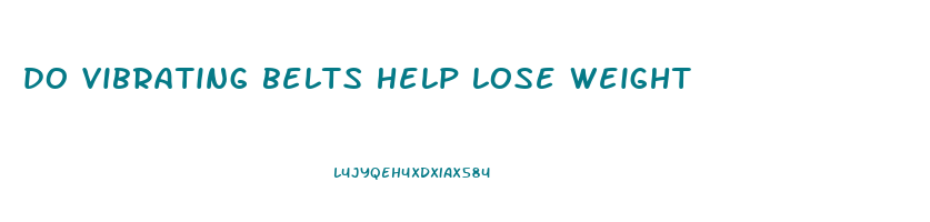 do vibrating belts help lose weight