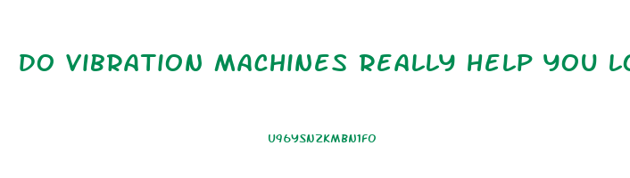 do vibration machines really help you lose weight