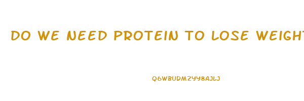 do we need protein to lose weight