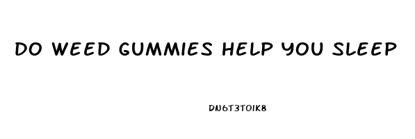 do weed gummies help you sleep